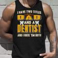 I Have Two Titles Dad And A Dentist Funny Present Gift Unisex Tank Top Gifts for Him