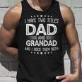 I Have Two Titles Dad And Grandad Funny Gifts Fathers Day Unisex Tank Top Gifts for Him