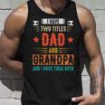 I Have Two Titles Dad And Grandpa And I Rock Them Both Dad V3 Unisex Tank Top Gifts for Him