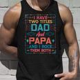 I Have Two Titles Dad And Papa And I Rock Them Both Grandpa Unisex Tank Top Gifts for Him