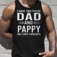 I Have Two Titles Dad And Pappy Funny Fathers Day Pappy Unisex Tank Top Gifts for Him