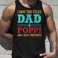 I Have Two Titles Dad And Poppi And Rock Both For Grandpa Unisex Tank Top Gifts for Him