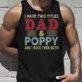 I Have Two Titles Dad And Poppy Fathers Day Proud Dad Unisex Tank Top Gifts for Him