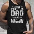 I Have Two Titles Dad And Step Dad Fathers Day Gifts Unisex Tank Top Gifts for Him