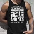 I Have Two Titles Trucker And Dad And Rock Both Trucker Dad V2 Unisex Tank Top Gifts for Him