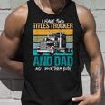 I Have Two Titles Trucker And Dad And Rock Both Trucker Dad V3 Unisex Tank Top Gifts for Him