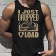 I Just Dropped A Load Funny Trucker Truck Driver Gift Unisex Tank Top Gifts for Him
