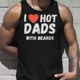 I Love Hot Dads With Beards I Heart Hot Dads Unisex Tank Top Gifts for Him