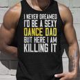 I Never Dreamed Id Be A Sexy Dance Dad Killing It Unisex Tank Top Gifts for Him