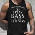 I Play Bass And I Know Things - Bassist Guitar Guitarist Unisex Tank Top Gifts for Him