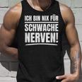 Ich Bin Nix Für Schwache Nerven Tank Top Geschenke für Ihn