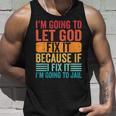 Im Going To Let God Fix It If I Fix It Im Going To Jail Unisex Tank Top Gifts for Him
