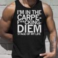 I’M In The Carpe Fucking Diem Stage Of My Life Unisex Tank Top Gifts for Him