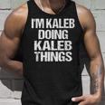 Im Kaleb Doing Kaleb Things - Personalized First Name Unisex Tank Top Gifts for Him