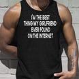 Im The Best Thing My Girlfriend Ever Found On The Internet Unisex Tank Top Gifts for Him