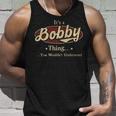 Its A Bobby Thing You Wouldnt Understand Personalized Name Gifts With Name Printed Bobby Unisex Tank Top Gifts for Him