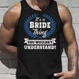 Its A Bride Thing You Wouldnt Understand Bride For Bride A Unisex Tank Top Gifts for Him
