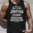 Its A Jonathan Thing You Wouldnt Understand - Forename Unisex Tank Top Gifts for Him