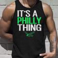 Its A Philly Thing - Its A Philadelphia Thing Fan Lover Unisex Tank Top Gifts for Him