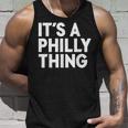 Its A Philly Thing - Its A Philadelphia Thing Fan Unisex Tank Top Gifts for Him