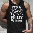 Its A Philly Thing Its A Philadelphia Thing Fan Unisex Tank Top Gifts for Him