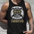 Its A Shane Thing You Wouldnt Understand Name Unisex Tank Top Gifts for Him