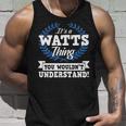 Its A Watts Thing You Wouldnt Understand Name Unisex Tank Top Gifts for Him
