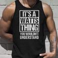 Its A Watts Thing You Wouldnt Understand Surname Name Unisex Tank Top Gifts for Him