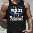 Its A Welles Thing You Wouldnt Understand Welles For Welles A Unisex Tank Top Gifts for Him
