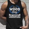 Its A Wood Thing You Wouldnt Understand Name Unisex Tank Top Gifts for Him