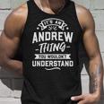 Its An Andrew Thing You Wouldnt Understand - Forename Gift Unisex Tank Top Gifts for Him