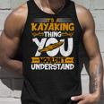Kayaking Canoeing Lover - It’S A Kayaking Thing Kayaker Unisex Tank Top Gifts for Him