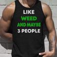 Like Weed And Maybe 3 People Funny Cannabis Stoner Unisex Tank Top Gifts for Him