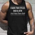 Mens I Have Two Titles Dad & Atm - And I Rock Them Both - Unisex Tank Top Gifts for Him