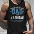 Mens I Have Two Titles Dad And Grandad Funny Fathers Day Unisex Tank Top Gifts for Him