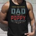 Mens I Have Two Titles Dad And Poppy Funny Fathers Day Gift V2 Unisex Tank Top Gifts for Him