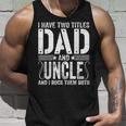 Mens I Have Two Titles Dad & Uncle Rock Them Both Fathers Day Unisex Tank Top Gifts for Him
