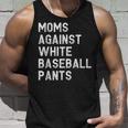 Moms Against White Baseball Pants - Funny Baseball Mom Unisex Tank Top Gifts for Him