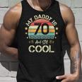 My Daddy Is 70 And Still Cool 70 Years Old Dad Birthday Unisex Tank Top Gifts for Him