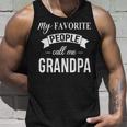 My Favorite People Call Me Grandpa Gift Fathers Day Birthday Unisex Tank Top Gifts for Him