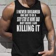 Never Dreamed Id Be A Sexy Stay At Home Dad But Killing It Unisex Tank Top Gifts for Him