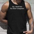 No I Will Not Fix Your Computer Funny Technician Programmers Unisex Tank Top Gifts for Him