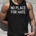 No Place For Hate Motivation Inspiration Quote Family Unisex Tank Top Gifts for Him