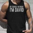 Of Course Im Right Im David Funny Gift Idea Unisex Tank Top Gifts for Him
