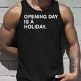 Opening Day Is A Holiday Unisex Tank Top Gifts for Him