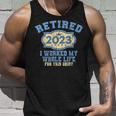 Retired 2023 I Worked My Whole Life Funny Retirement For Men Unisex Tank Top Gifts for Him