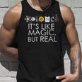 Science Its Like Magic But Real Stem Meme Scientists Gift Unisex Tank Top Gifts for Him
