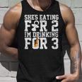 Shes Eating For Two Im Drinking For Three New DadUnisex Tank Top Gifts for Him