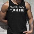 Shut Up Body - Youre Fine - Unisex Tank Top Gifts for Him