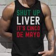 Shut Up Liver Its Cinco De Mayo Funny Man Woman Unisex Tank Top Gifts for Him